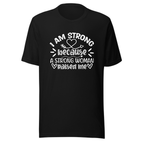 i-am-strong-because-a-strong-woman-raised-me-strong-tee-woman-t-shirt-mother-tee-t-shirt-tee#color_black