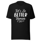 lets-be-better-humans-better-tee-human-t-shirt-happy-tee-t-shirt-tee#color_black