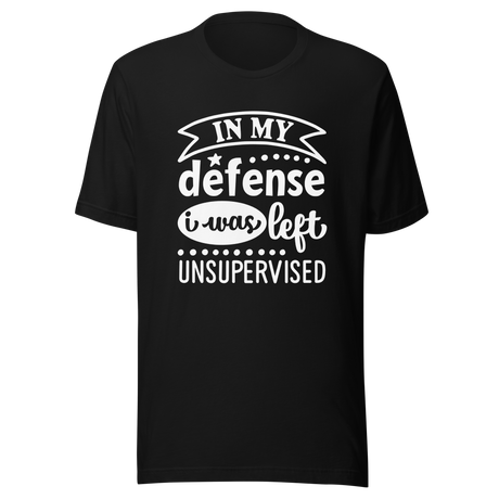 in-my-defense-i-was-left-unsupervised-defense-tee-unsupervised-t-shirt-trouble-tee-t-shirt-tee#color_black
