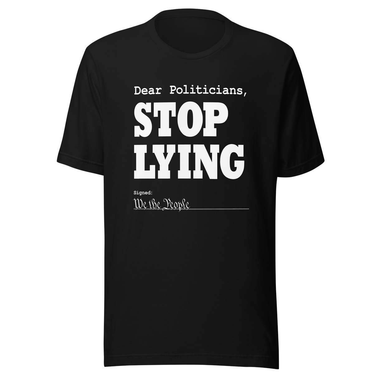 dear-politicians-stop-lying-signed-we-the-people-of-the-united-states-politician-tee-vote-t-shirt-usa-tee-t-shirt-tee#color_black