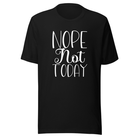 nope-not-today-nope-tee-vibes-t-shirt-life-tee-t-shirt-tee#color_black