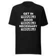 get-in-trouble-good-trouble-necessary-trouble-trouble-tee-necessary-t-shirt-john-lewis-tee-t-shirt-tee#color_black