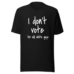 i-dont-vote-for-old-white-guys-vote-tee-white-guys-t-shirt-election-tee-t-shirt-tee#color_black