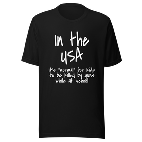 in-the-usa-its-normal-for-kids-to-be-killed-by-guns-while-at-school-usa-tee-normal-t-shirt-guns-tee-t-shirt-tee#color_black