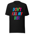 dont-kill-my-vibe-dont-tee-vibes-t-shirt-life-tee-t-shirt-tee#color_black