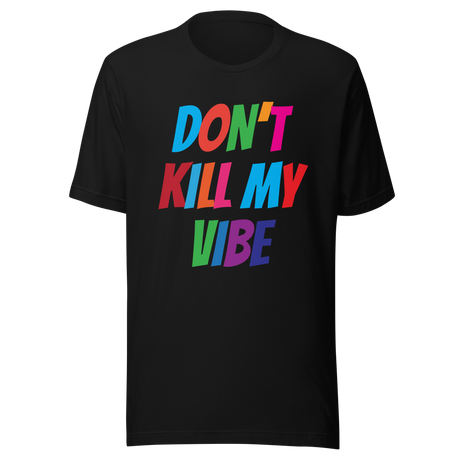 dont-kill-my-vibe-dont-tee-vibes-t-shirt-life-tee-t-shirt-tee#color_black