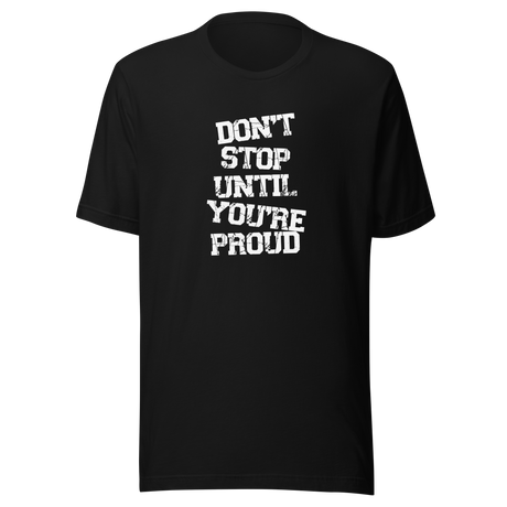 dont-stop-until-youre-proud-dont-stop-tee-proud-t-shirt-fitness-tee-t-shirt-tee#color_black