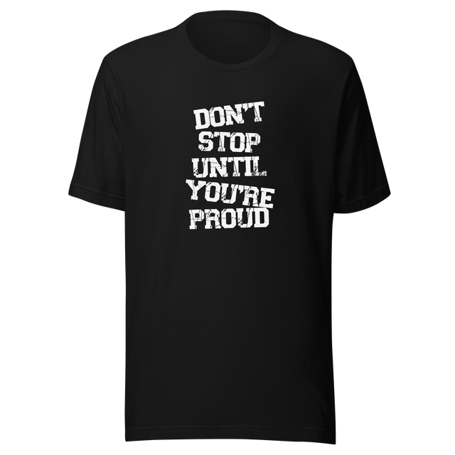 dont-stop-until-youre-proud-dont-stop-tee-proud-t-shirt-fitness-tee-t-shirt-tee#color_black