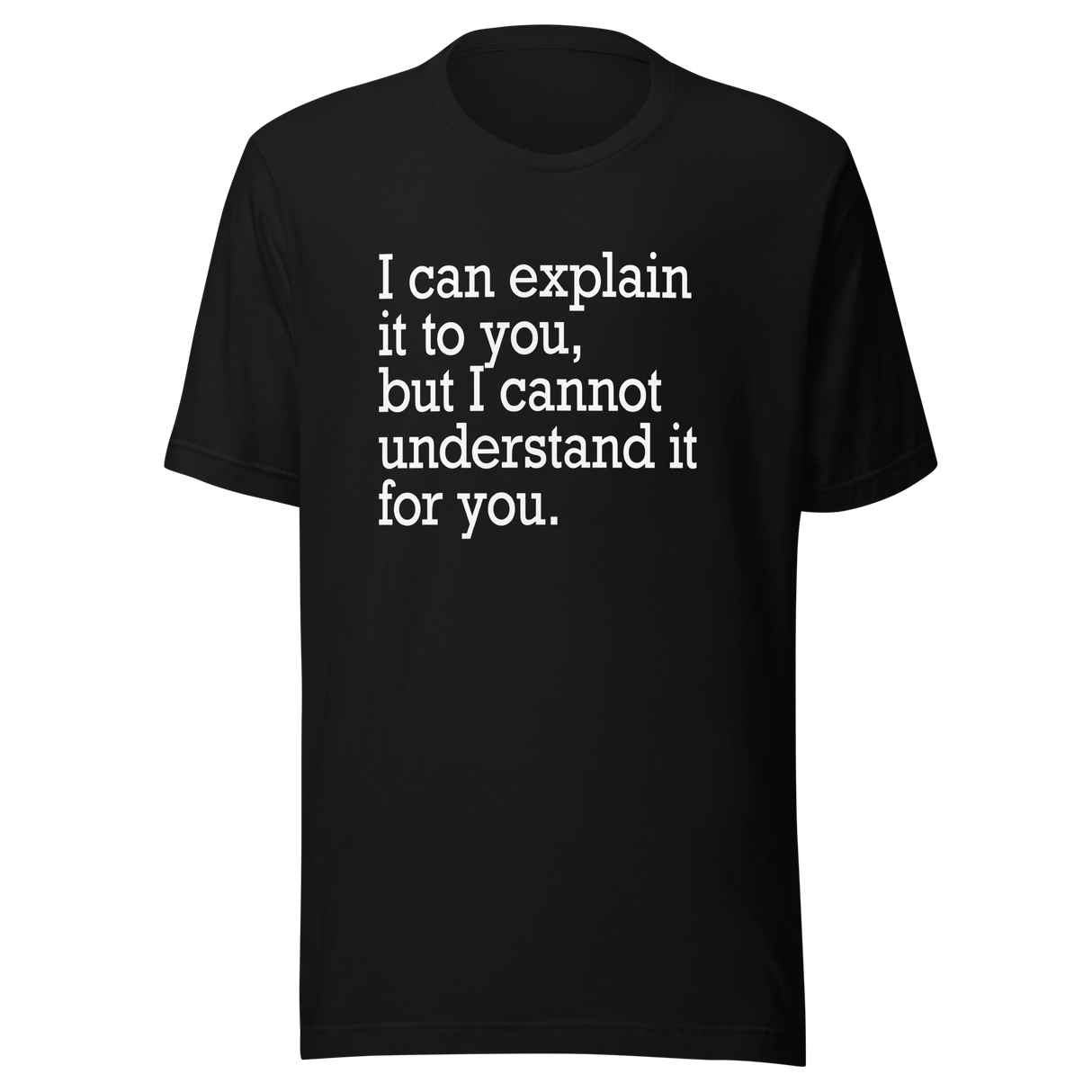 i-can-explain-it-to-you-but-i-cant-understand-it-for-you-explain-tee-understand-t-shirt-for-you-tee-t-shirt-tee#color_black