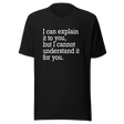 i-can-explain-it-to-you-but-i-cant-understand-it-for-you-explain-tee-understand-t-shirt-for-you-tee-t-shirt-tee#color_black