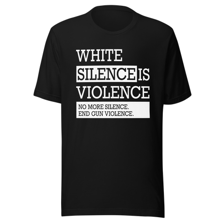 white-silence-is-violence-no-more-silence-end-gun-violence-white-tee-silence-t-shirt-violence-tee-t-shirt-tee#color_black