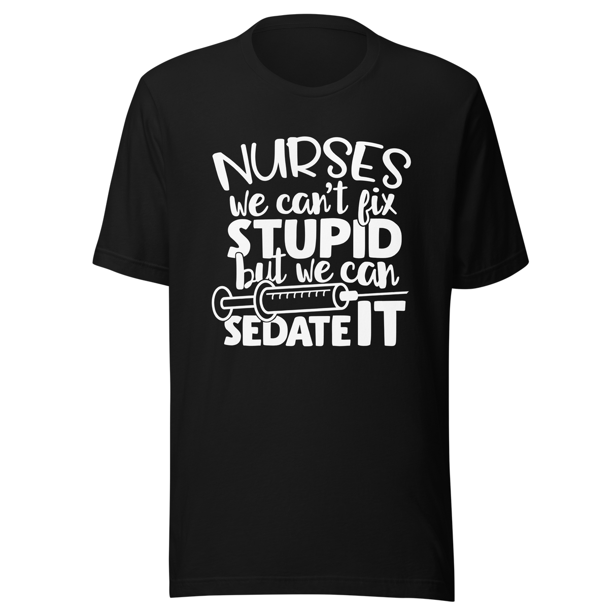 nurses-we-cant-fix-stupid-but-we-can-sedate-it-nurse-tee-stupid-t-shirt-sedate-tee-t-shirt-tee#color_black
