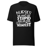 nurses-we-cant-fix-stupid-but-we-can-sedate-it-nurse-tee-stupid-t-shirt-sedate-tee-t-shirt-tee#color_black