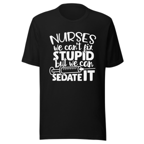 nurses-we-cant-fix-stupid-but-we-can-sedate-it-nurse-tee-stupid-t-shirt-sedate-tee-t-shirt-tee#color_black