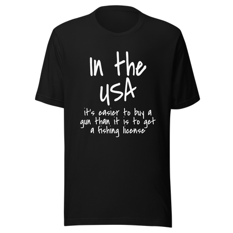 in-the-usa-its-easier-to-buy-a-gun-than-it-is-to-get-a-fishing-license-usa-tee-government-t-shirt-buy-tee-t-shirt-tee#color_black