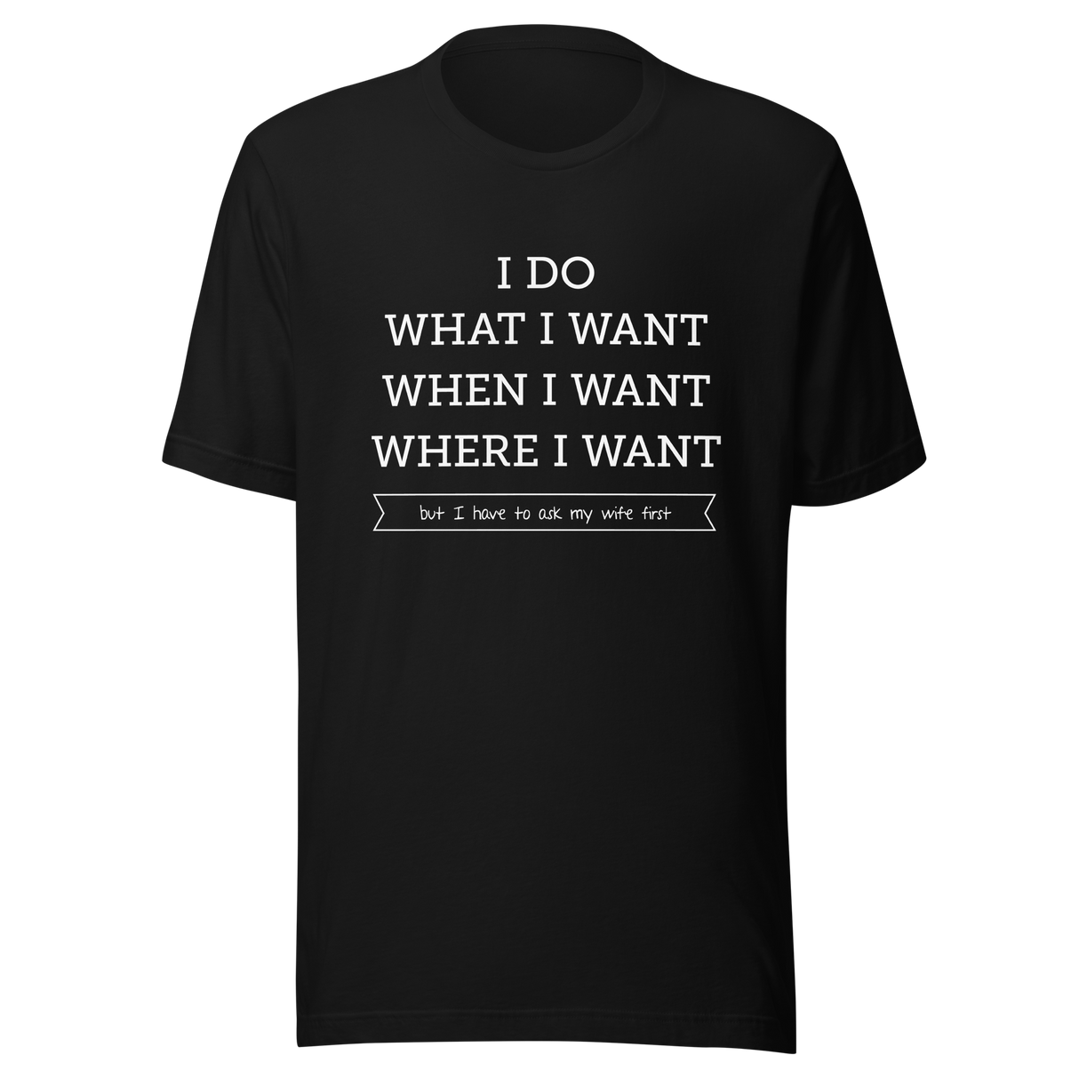 i-do-what-i-want-when-i-want-where-i-want-but-i-have-to-ask-my-wife-first-wife-tee-husband-t-shirt-boss-tee-t-shirt-tee#color_black