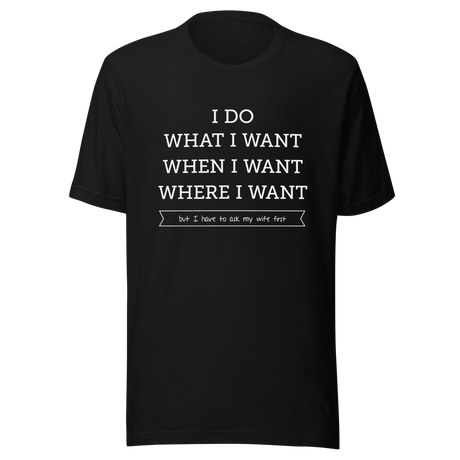 i-do-what-i-want-when-i-want-where-i-want-but-i-have-to-ask-my-wife-first-wife-tee-husband-t-shirt-boss-tee-t-shirt-tee#color_black