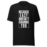 because-easy-doesnt-change-you-easy-tee-fitness-t-shirt-gym-tee-t-shirt-tee#color_black