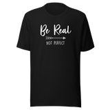 be-real-not-perfect-be-real-tee-perfect-t-shirt-inspirational-tee-t-shirt-tee#color_black