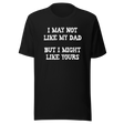 i-may-not-like-my-dad-but-i-might-like-yours-funny-tee-dad-t-shirt-girlfriend-tee-t-shirt-tee#color_black