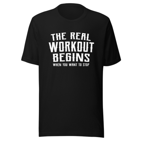 the-real-workout-begins-when-you-want-to-stop-gym-tee-fitness-t-shirt-workout-tee-t-shirt-tee#color_black