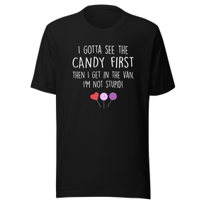 i-gotta-see-the-candy-first-then-i-get-in-the-van-im-not-stupid-funny-tee-candy-t-shirt-van-tee-t-shirt-tee#color_black