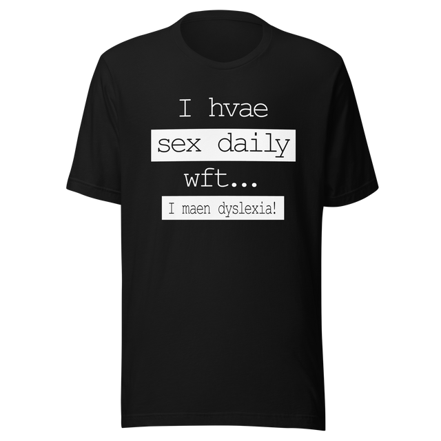 i-have-sex-daily-wtf-i-mean-dyslexia-sex-tee-daily-t-shirt-dyslexia-tee-t-shirt-tee#color_black