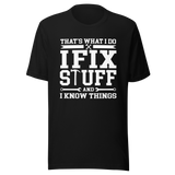 thats-what-i-do-i-fix-stuff-and-i-know-things-what-i-do-tee-fix-t-shirt-stuff-tee-t-shirt-tee#color_black