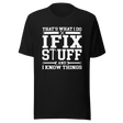 thats-what-i-do-i-fix-stuff-and-i-know-things-what-i-do-tee-fix-t-shirt-stuff-tee-t-shirt-tee#color_black