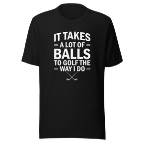 it-takes-a-lot-of-balls-to-golf-the-way-i-do-golf-tee-golfer-t-shirt-golfing-tee-t-shirt-tee#color_black