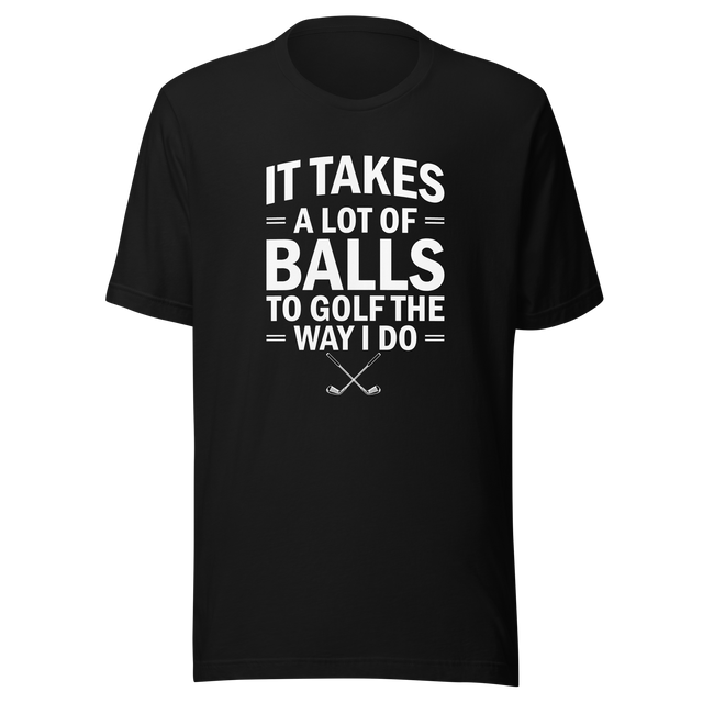 it-takes-a-lot-of-balls-to-golf-the-way-i-do-golf-tee-golfer-t-shirt-golfing-tee-t-shirt-tee#color_black