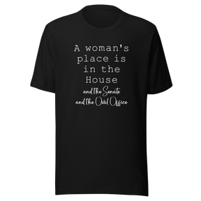 a-womans-place-is-in-the-house-and-the-senate-and-the-oval-office-woman-tee-house-t-shirt-senate-tee-t-shirt-tee#color_black