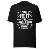 if-i-said-ill-fix-it-i-will-a-subtle-reminder-every-six-months-is-unncessary-dad-tee-father-t-shirt-chores-tee-t-shirt-tee#color_black