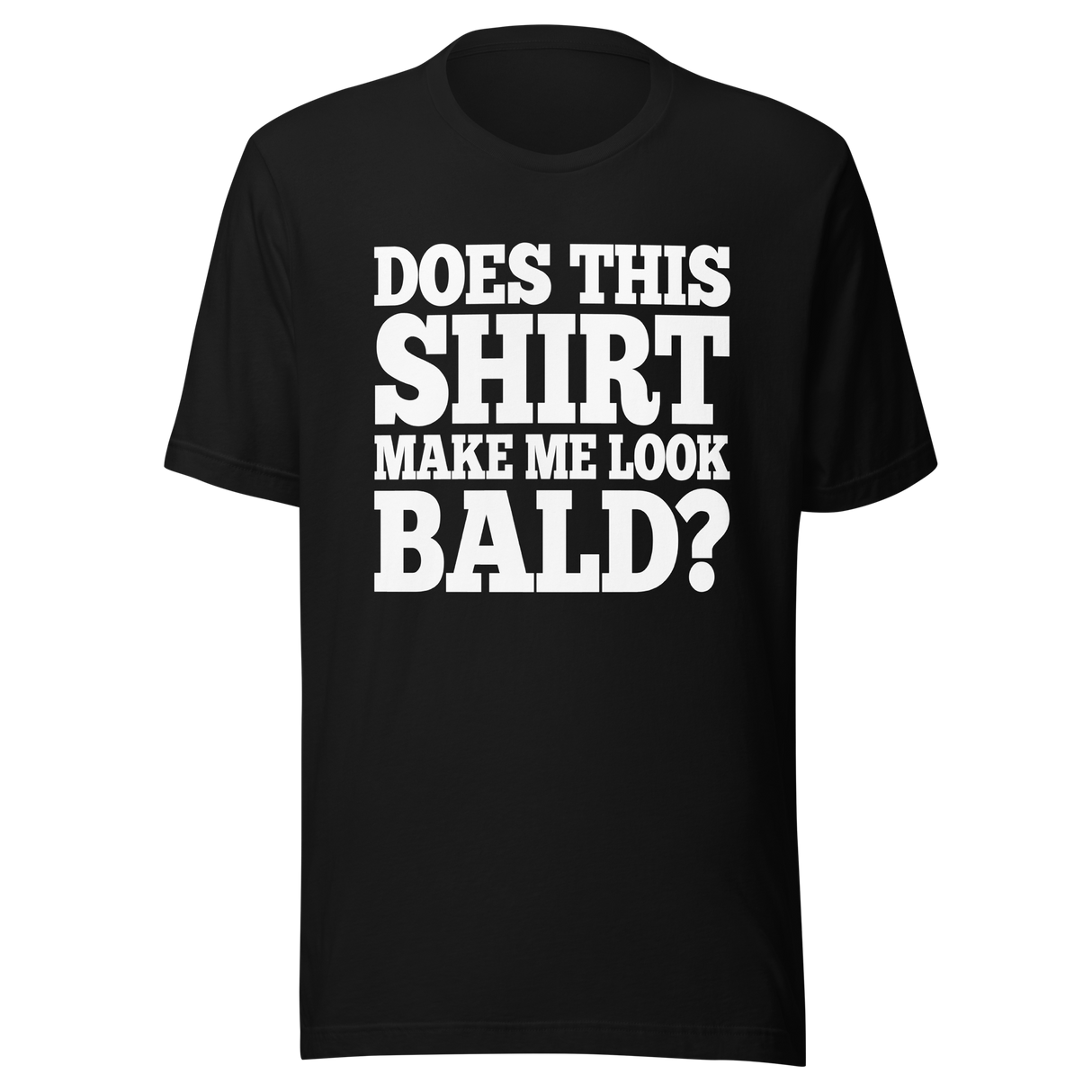 does-this-shirt-make-me-look-bald-dad-tee-father-t-shirt-bald-tee-t-shirt-tee#color_black