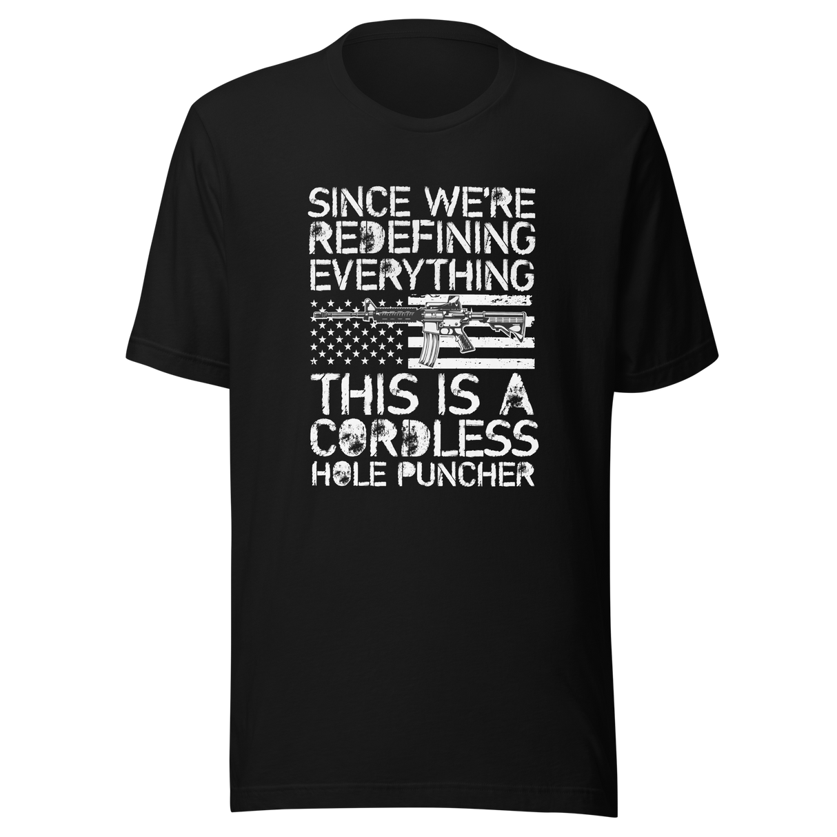 since-were-redefining-everything-this-is-a-cordless-hole-puncher-woke-tee-ar15-t-shirt-cordless-tee-t-shirt-tee#color_black