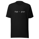 Dogs Are Greater Than Guys - Dog Tee - Guys T-Shirt - Greater Than Tee - Dog Lover T-Shirt - Ladies Tee