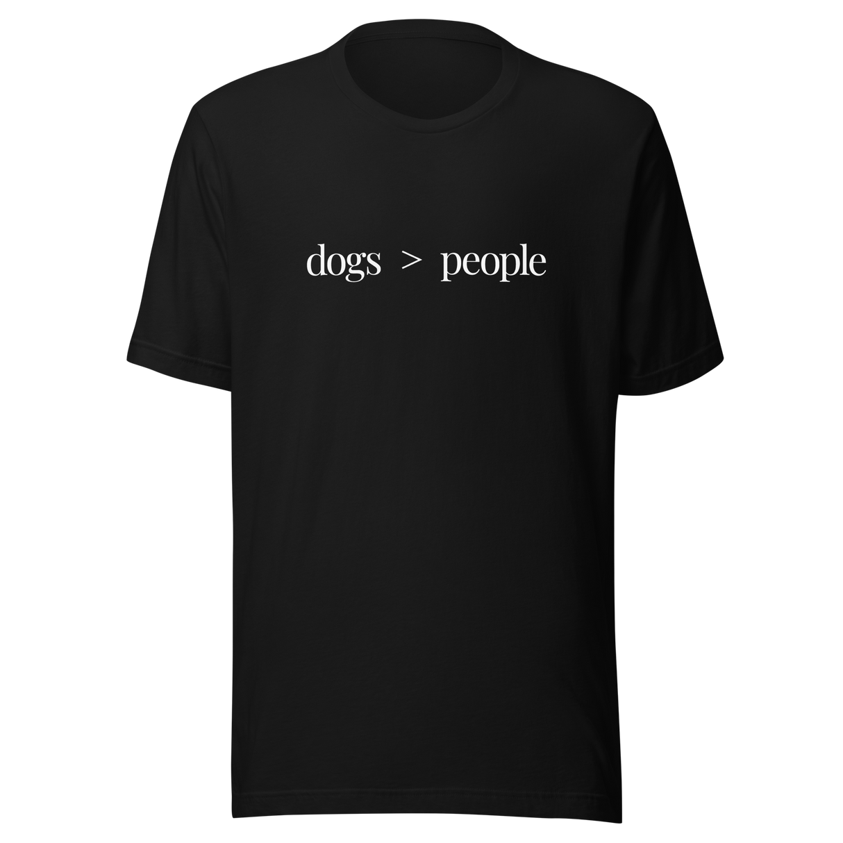 Dogs Are Greater Than People - Dog Tee - People T-Shirt - Greater Than Tee - Dog Lover T-Shirt - Dog Mom Tee