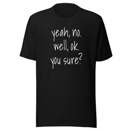 yeah-no-well-ok-you-sure-communication-tee-sarcasm-t-shirt-doubt-tee-t-shirt-tee#color_black