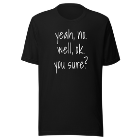 yeah-no-well-ok-you-sure-communication-tee-sarcasm-t-shirt-doubt-tee-t-shirt-tee#color_black