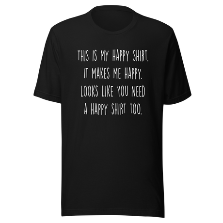 this-is-my-happy-shirt-it-makes-me-happy-looks-like-you-need-a-happy-shirt-too-happy-tee-positivity-t-shirt-joyful-tee-t-shirt-tee#color_black