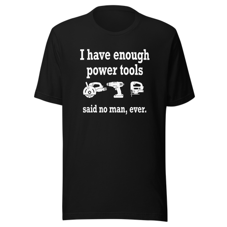 i-have-enough-power-tools-said-no-man-ever-cooking-tee-culinary-t-shirt-food-tee-t-shirt-tee#color_black
