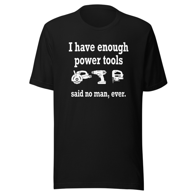 i-have-enough-power-tools-said-no-man-ever-cooking-tee-culinary-t-shirt-food-tee-t-shirt-tee#color_black