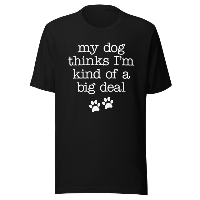 my-dog-thinks-im-kind-of-a-big-deal-dog-tee-pet-t-shirt-bond-tee-t-shirt-tee#color_black