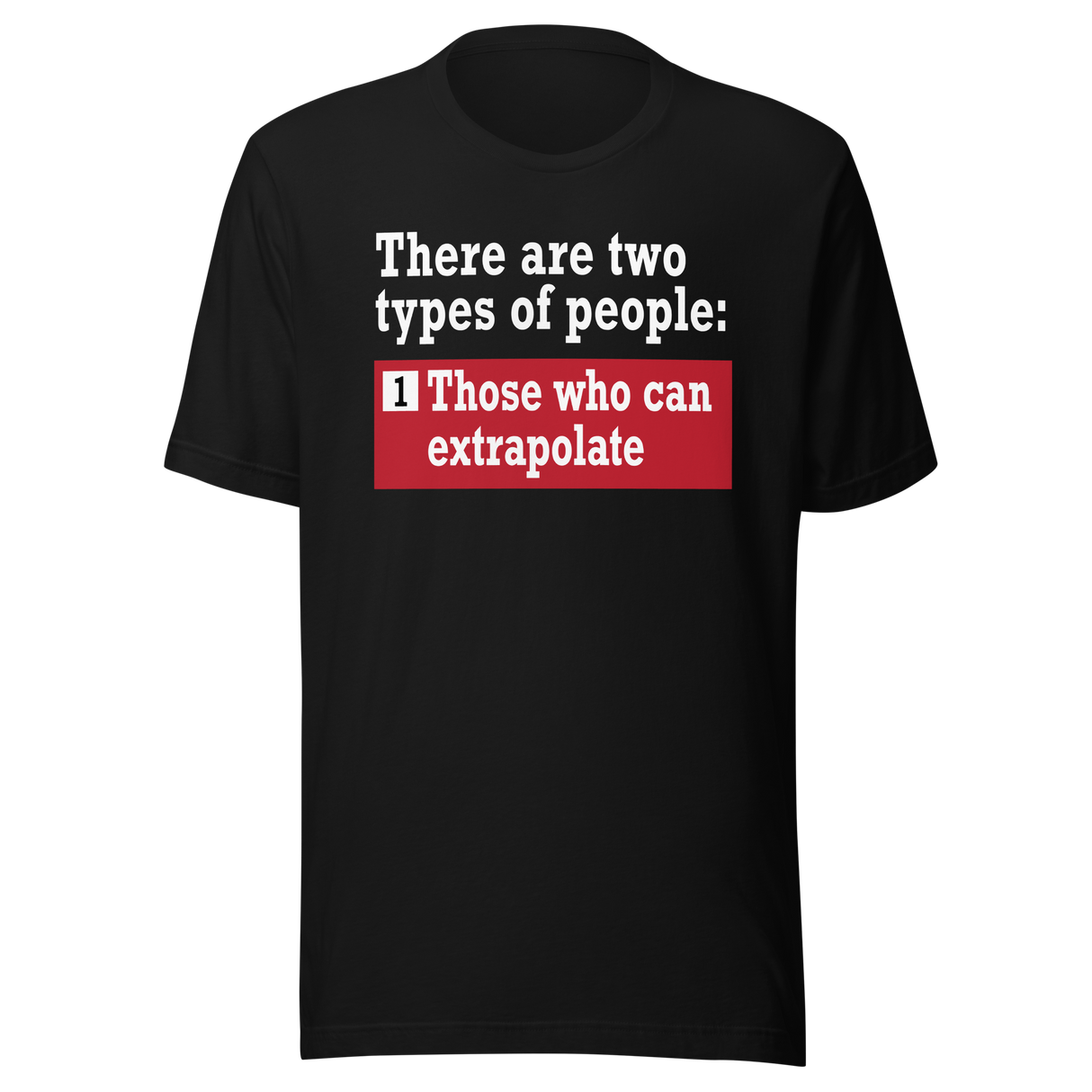 there-are-two-types-of-people-those-who-can-extrapolate-and-humor-tee-playful-t-shirt-joke-tee-t-shirt-tee#color_black
