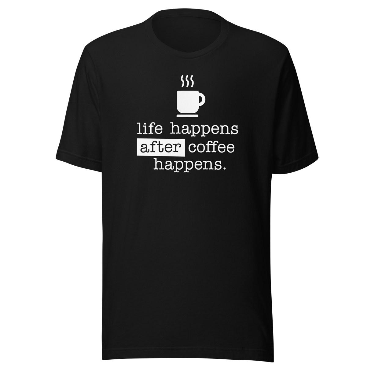 life-happens-after-coffee-happens-coffee-tee-life-t-shirt-happens-tee-t-shirt-tee#color_black