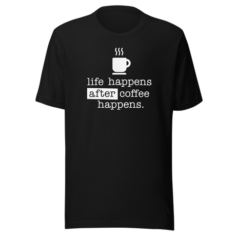 life-happens-after-coffee-happens-coffee-tee-life-t-shirt-happens-tee-t-shirt-tee#color_black
