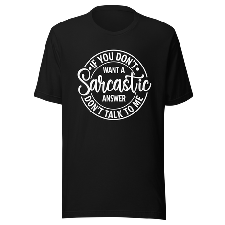 if-you-dont-want-a-sarcastic-answer-dont-ask-me-life-tee-sarcastic-t-shirt-wit-tee-humor-t-shirt-sharp-tee#color_black