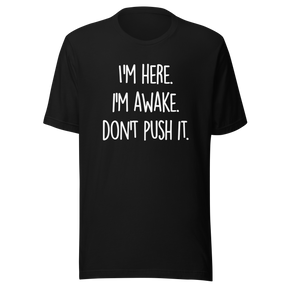 im-here-im-awake-dont-push-it-life-tee-alert-t-shirt-conscious-tee-assertive-t-shirt-vigilant-tee#color_black