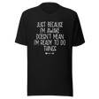 just-because-im-awake-doesnt-mean-im-ready-to-do-things-life-tee-alert-t-shirt-reluctant-tee-awake-t-shirt-unprepared-tee#color_black