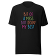 bit-of-a-mess-but-doin-my-best-life-tee-resilient-t-shirt-imperfect-tee-authentic-t-shirt-real-tee#color_black